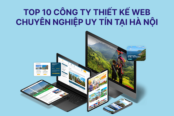 TOP 10 công ty thiết kế web chuyên nghiệp uy tín tại Hà Nội